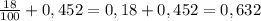 \frac{18}{100} + 0,452 = 0,18 + 0,452 = 0,632