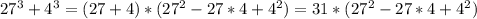 27^{3}+4^{3}=(27+4)*(27^{2} -27*4+4^{2}) = 31*(27^{2} -27*4+4^{2})