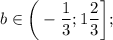 b \in \bigg (-\dfrac{1}{3}; 1\dfrac{2}{3} \bigg ];