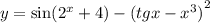 y = \sin( {2}^{x} + 4) - {(tgx - {x}^{3} )}^{2}