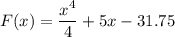 \displaystyle F(x) = \frac{x^4}{4} +5x -31.75