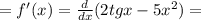 = f'(x) = \frac{d}{dx} (2tgx - 5x ^{2} ) =
