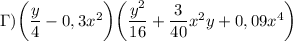 \Gamma ) \bigg (\dfrac{y}{4}-0,3x^{2} \bigg ) \bigg (\dfrac{y^{2}}{16}+\dfrac{3}{40}x^{2}y+0,09x^{4} \bigg )