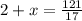 2 + x = \frac{121}{17}