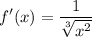 \displaystyle f'(x) = \frac{1}{\sqrt[3]{x^2} }