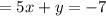 = 5x + y = - 7