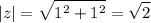 \displaystyle |z|=\sqrt{1^2+1^2}=\sqrt{2}