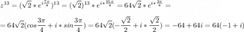 \displaystyle z^{13}=(\sqrt{2}*e^{i\frac{7\pi }{4}})^{13}=(\sqrt{2})^{13}*e^{i*\frac{91\pi }{4}}=64\sqrt{2}*e^{i*\frac{3\pi }{4}}=\\\\=64\sqrt{2}(cos\frac{3\pi }{4}+i*sin\frac{3\pi}{4})=64\sqrt{2}(-\frac{\sqrt{2}}{2}+i*\frac{\sqrt{2}}{2})=-64+64i=64(-1+i)