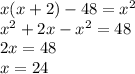 x(x+2)-48=x^2\\x^2 + 2x - x^2 = 48\\2x = 48\\x = 24