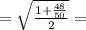 = \sqrt{\frac{1 + \frac{48}{50}}{2}} =