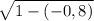 \sqrt{1 - (-0,8)}