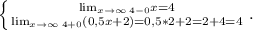 \left \{ {{ \lim_{x \to \infty} _{4-0}x=4 } \atop { \lim_{x \to \infty} _{4+0}(0,5x+2)}=0,5*2+2=2+4=4 }} \right..