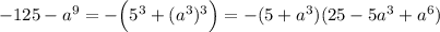 -125-a^9=-\Big(5^3+(a^3)^3\Big)=-(5+a^3)(25-5a^3+a^6)