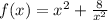 f(x)=x^{2} +\frac{8}{x^{2} }