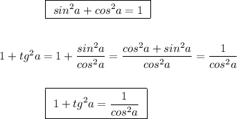 {}\qquad \qquad \boxed{\ sin^2a+cos^2a=1\ }\\\\\\1+tg^2a=1+\dfrac{sin^2a}{cos^2a}=\dfrac{cos^2a+sin^2a}{cos^2a}=\dfrac{1}{cos^2a}\\\\\\{}\qquad \qquad \boxed{\ 1+tg^2a=\dfrac{1}{cos^2a} \ }