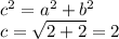 {c}^{2} = {a}^{2} + {b}^{2} \\ c = \sqrt{2 + 2} = 2