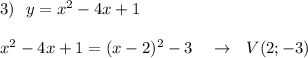 3)\ \ y=x^2-4x+1\\\\x^2-4x+1=(x-2)^2-3\ \ \ \to \ \ V(2;-3)