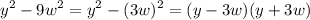 \displaystyle y^2-9w^2=y^2-(3w)^2=(y-3w)(y+3w)