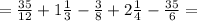 = \frac{35}{12} +1\frac{1}{3} -\frac{3}{8} +2\frac{1}{4} -\frac{35}{6} =