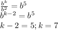 \frac{b^k}{b^2} = b^5\\b^{k-2} = b^5\\k-2 = 5; k = 7