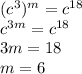 (c^3)^m = c^{18}\\c^{3m} = c^{18}\\3m = 18\\m = 6