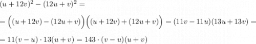 (u+12v)^2-(12u+v)^2=\\\\=\Big((u+12v)-(12u+v)\Big)\Big((u+12v)+(12u+v)\Big)=(11v-11u)(13u+13v)=\\\\=11(v-u)\cdot 13(u+v)=143\cdot (v-u)(u+v)