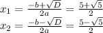 x_{1}=\frac{-b+\sqrt{D}}{2a}=\frac{5+\sqrt{5}}{2}\\x_{2}=\frac{-b-\sqrt{D}}{2a}=\frac{5-\sqrt{5}}{2}