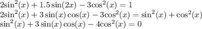 2 { \sin }^{2}( x) + 1.5 \sin(2x) - 3 { \cos }^{2}( x )= 1\\ 2 { \sin}^{2} (x) + 3 \sin(x) \cos(x) - 3 { \cos}^{2} (x) = { \sin }^{2} (x) + { \cos}^{2} (x) \\ { \sin}^{2} (x) + 3 \sin(x) \cos(x) - 4 { \cos}^{2} (x) = 0