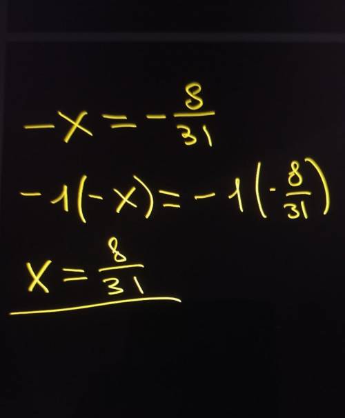 Найди х из равенства - x=-8/31​
