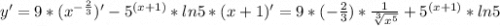 y'=9*(x^{-\frac{2}{3}})'-5^{(x+1)}*ln5*(x+1)'=9*(-\frac{2}{3})*\frac{1}{\sqrt[3]{x^5} }+5^{(x+1)}*ln5