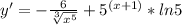 y'=-\frac{6}{\sqrt[3]{x^5}}+5^{(x+1)}*ln5