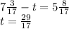 7\frac{3}{17} -t=5\frac{8}{17} \\t=\frac{29}{17}