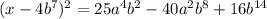 (x - 4b {}^{7} ) {}^{2} = 25a {}^{4}b {}^{2} - 40a {}^{2} b {}^{8} + 16b {}^{14}
