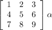 \left[\begin{array}{ccc}1&2&3\\4&5&6\\7&8&9\end{array}\right] \alpha