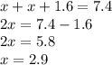 x + x + 1.6 = 7.4 \\ 2x = 7.4 - 1.6 \\ 2x = 5.8 \\ x = 2.9