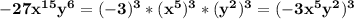 \bold{-27x^{15}y^6=(-3)^3*(x^5)^3*(y^2)^3=(-3x^5y^2)^3}
