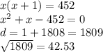 x(x + 1) = 452 \\ {x}^{2} + x - 452 = 0 \\ d = 1 + 1808 = 1809 \\ \sqrt{1809} = 42.53 \\