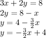 3x + 2y = 8 \\ 2y = 8 - x \\ y = 4 - \frac{3}{2} x \\ y = - \frac{3}{2} x + 4