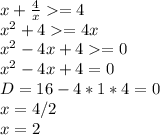 x+\frac{4}{x} =4\\x^2+4=4x\\x^2-4x+4=0\\x^2-4x+4=0\\D = 16 - 4*1*4=0\\x=4/2\\x=2\\