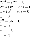 2x^{3} -72x=0\\2x*(x^{2} -36)=0\\x*(x^{2} -36)=0\\x=0\\x^{2} -36=0\\x=0\\x=-6\\x=6