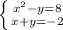 \left \{ {{x^2-y=8} \atop {x+y=-2}} \right.