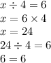 x \div 4 = 6 \\ x = 6 \times 4 \\ x = 24 \\ 24 \div 4 = 6 \\ 6 = 6