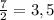 \frac{7}{2}=3,5