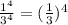 \frac{ {1}^{4} }{ {3}^{4} } = {( \frac{1}{3} })^{4}
