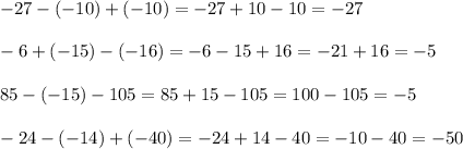-27-(-10)+(-10)=-27+10-10=-27\\\\-6+(-15)-(-16)=-6-15+16=-21+16=-5\\\\85-(-15)-105=85+15-105=100-105=-5\\\\-24-(-14)+(-40)=-24+14-40=-10-40=-50