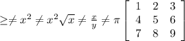 \geq \neq x^{2} \neq x^{2} \sqrt{x} \neq \frac{x}{y} \neq \pi \left[\begin{array}{ccc}1&2&3\\4&5&6\\7&8&9\end{array}\right]
