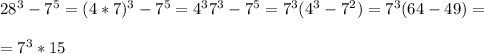 28^{3} -7^{5} =(4*7)^{3} -7^{5}=4^{3} 7^{3} -7^{5}=7^{3}(4^{3}-7^{2} )=7^{3}(64-49)=\\\\=7^{3}*15