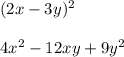 (2x - 3y) {}^{2} \\ \\ 4x {}^{2} - 12xy + 9y {}^{2}