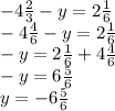 - 4 \frac{2}{3} - y = 2 \frac{1}{6 } \\ - 4 \frac{4}{6} - y = 2 \frac{1}{6} \\ - y = 2 \frac{1}{6} + 4 \frac{4}{6} \\ - y = 6 \frac{5}{6} \\ y = - 6 \frac{5}{6}