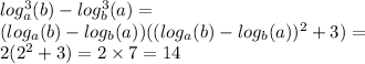 log ^{3} _{a}(b) - log ^{3} _{b}(a) = \\ ( log_{a}(b) - log_{b}(a) )(( log_{a}(b) - log_{b}(a)) ^{2} + 3) = \\ 2( {2}^{2} + 3) = 2 \times 7 = 14
